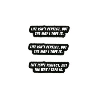Life Isn’t Perfect, But The Way I Tape Is: Patch and Sticker